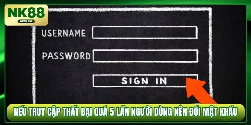 Nếu truy cập thất bại quá 5 lần người dùng nên đổi mật khẩu