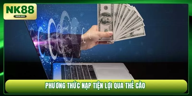 Phương thức nạp tiện lợi qua thẻ cào