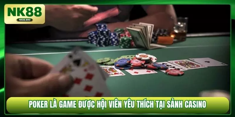 Poker là game được hội viên yêu thích tại sảnh casino
