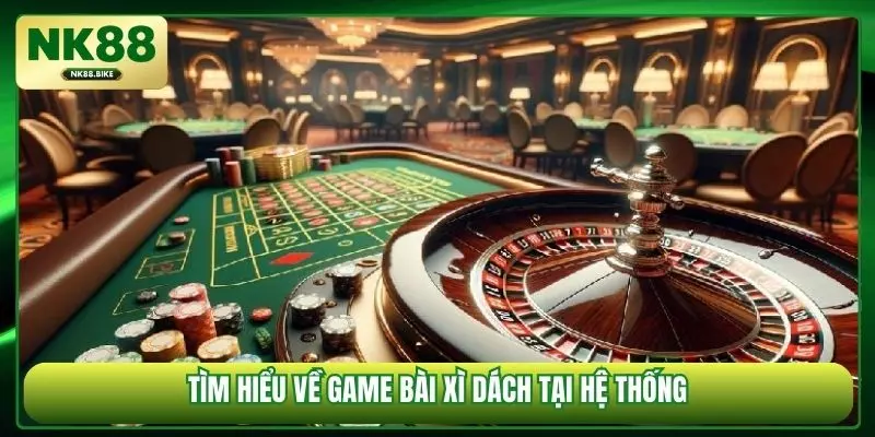 Tìm hiểu về game bài Xì Dách tại hệ thống
